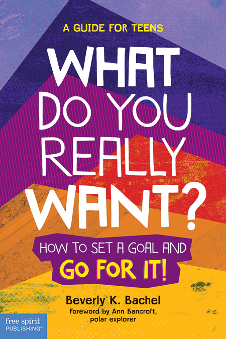 What Do You Really Want?: How to Set a Goal and Go for It! A Guide for Teens ebook