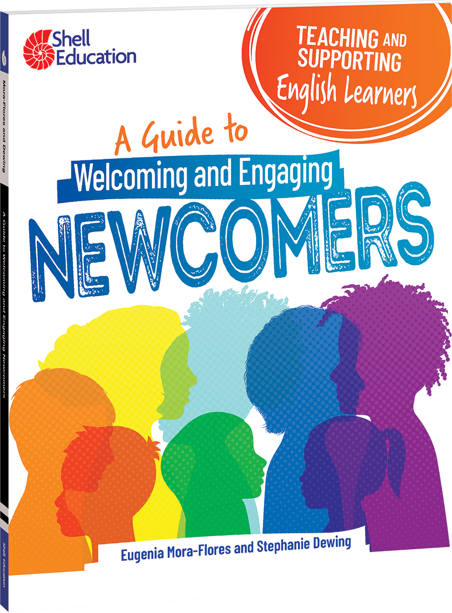 Teaching and Supporting English Learners: A Guide to Welcoming and Engaging Newcomers