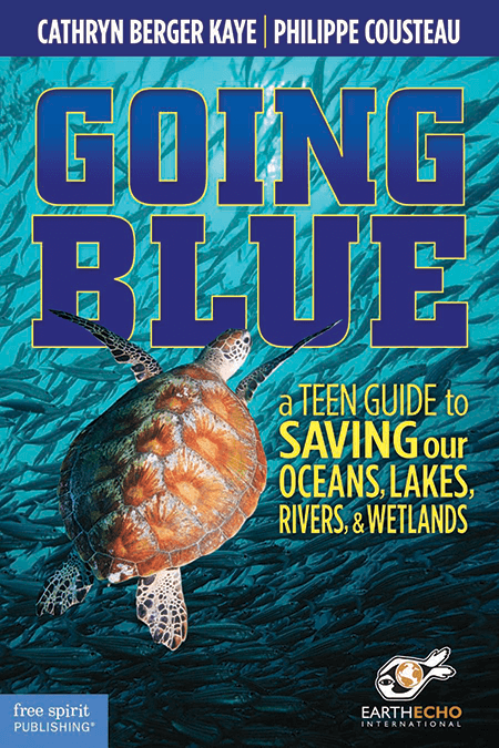 Going Blue: A Teen Guide to Saving Earth's Ocean, Lakes, Rivers & Wetlands, 2nd Edition