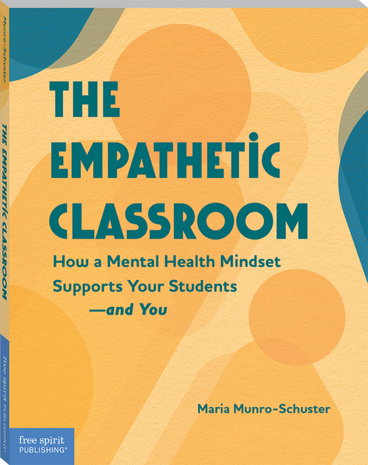 The Empathetic Classroom: How a Mental Health Mindset Supports Your Students—and You