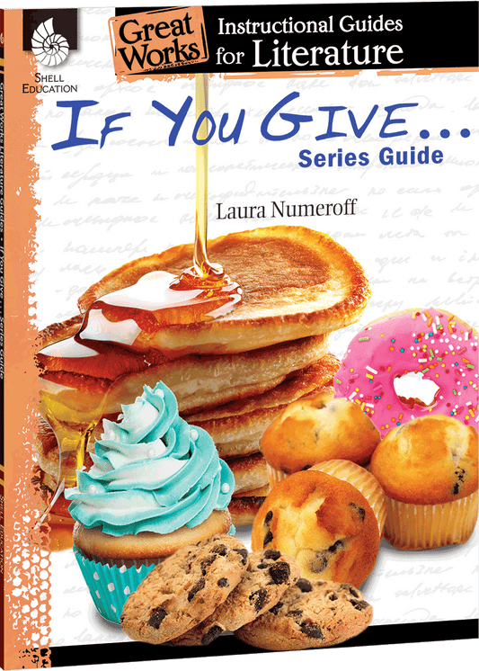 If You Give . . . Series Guide: An Instructional Guide for Literature