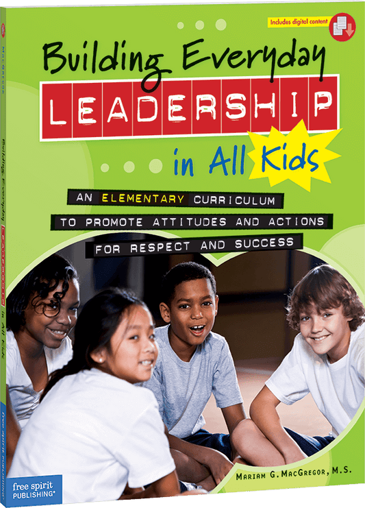 Building Everyday Leadership in All Kids: An Elementary Curriculum to Promote Attitudes and Actions for Respect and Success