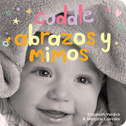 Cuddle / Abrazos y mimos: A board book about snuggling/Un libro de cartón sobre afectos y sentimientos