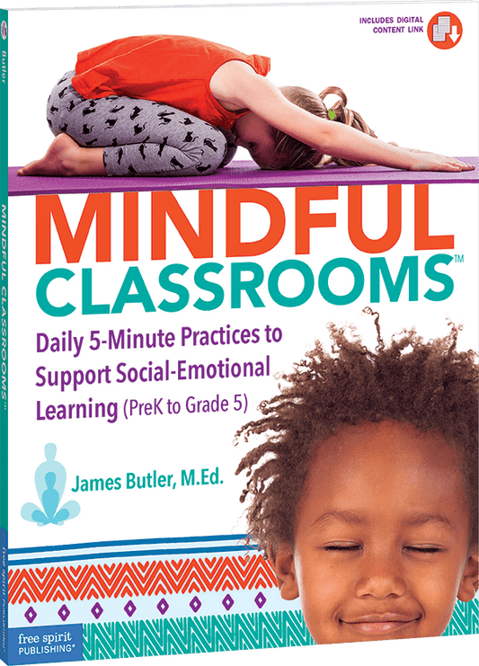 Mindful Classrooms™: Daily 5-Minute Practices to Support Social-Emotional Learning (PreK to Grade 5)