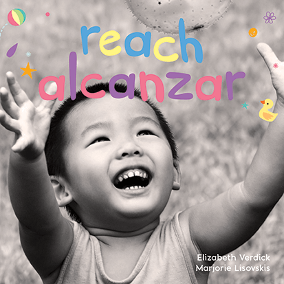 Reach / Alcanzar: A board book about curiosity/Un libro de cartón sobre la curiosidad