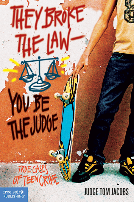They Broke the Law—You Be the Judge: True Cases of Teen Crime