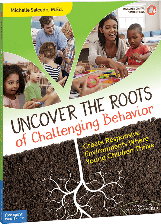 Uncover the Roots of Challenging Behavior: Create Responsive Environments Where Young Children Thrive